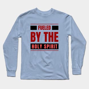 Fueled By The Holy Spirit | Christian Long Sleeve T-Shirt